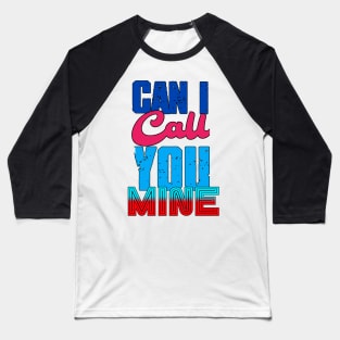 Can i Call you Mine Baseball T-Shirt